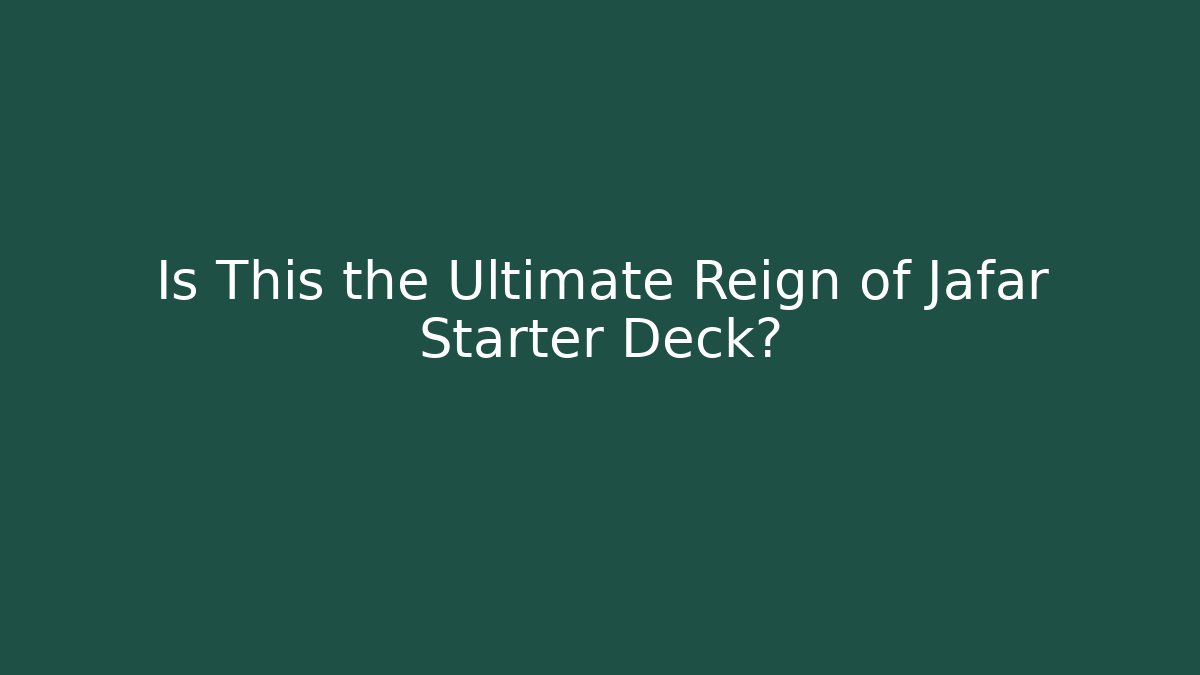 Is This the Ultimate Reign of Jafar Starter Deck?