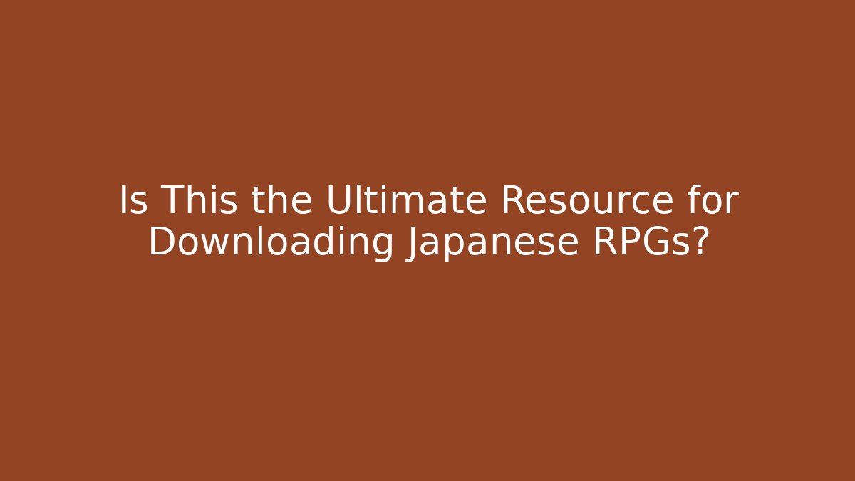 Is This the Ultimate Resource for Downloading Japanese RPGs?