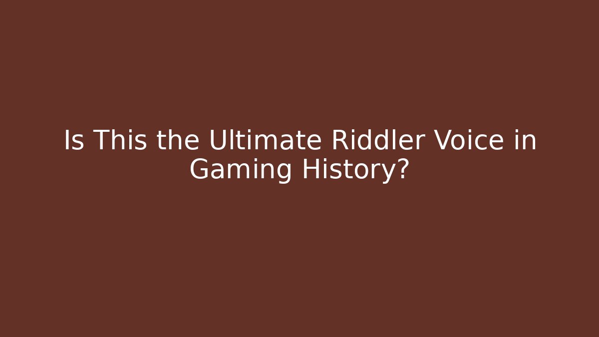 Is This the Ultimate Riddler Voice in Gaming History? - Create More Assets