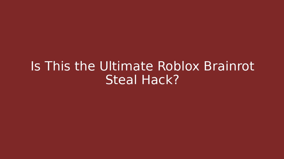 Is This the Ultimate Roblox Brainrot Steal Hack?
