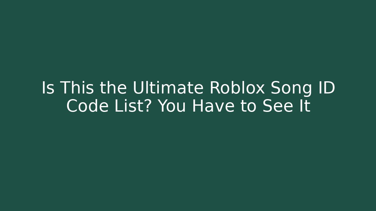 Is This the Ultimate Roblox Song ID Code List? You Have to See It