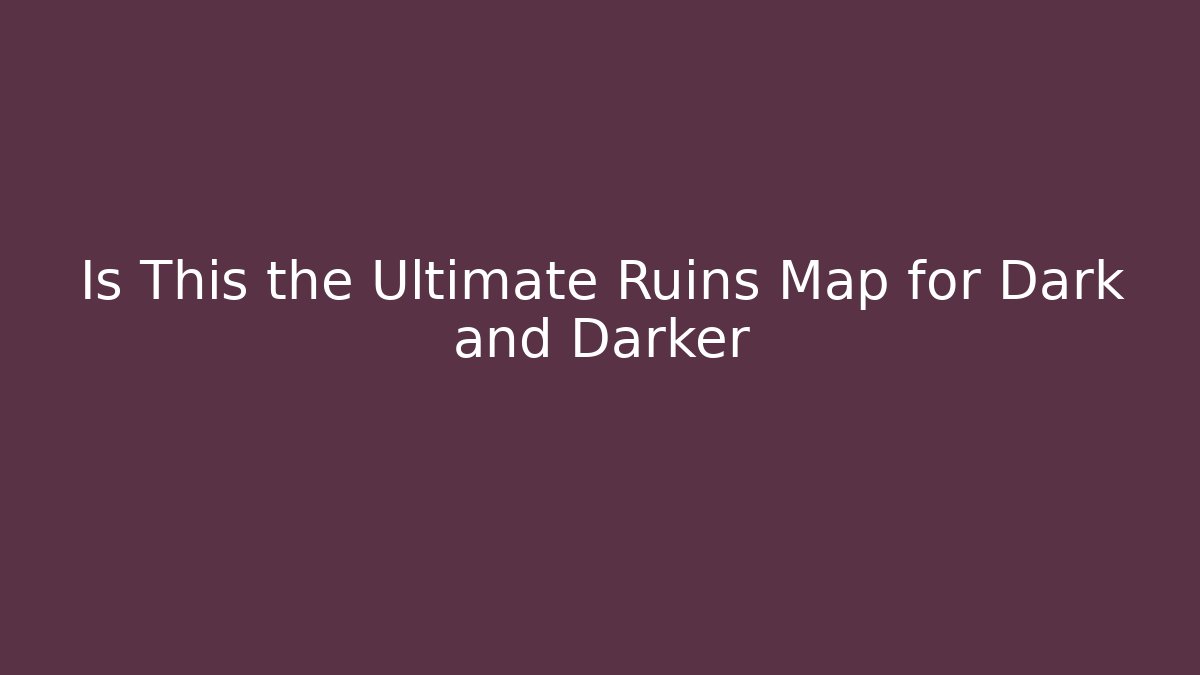 Is This the Ultimate Ruins Map for Dark and Darker
