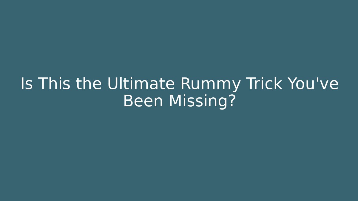 Is This the Ultimate Rummy Trick You’ve Been Missing? - Create More Assets