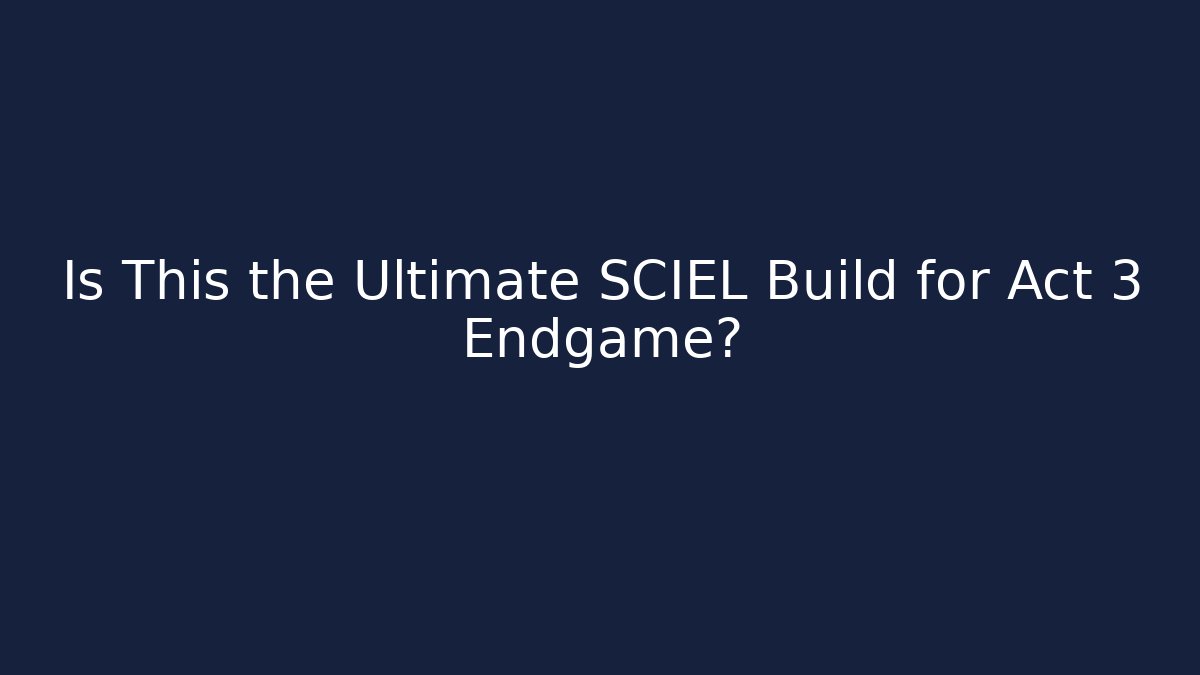 Is This the Ultimate SCIEL Build for Act 3 Endgame? - Create More Assets