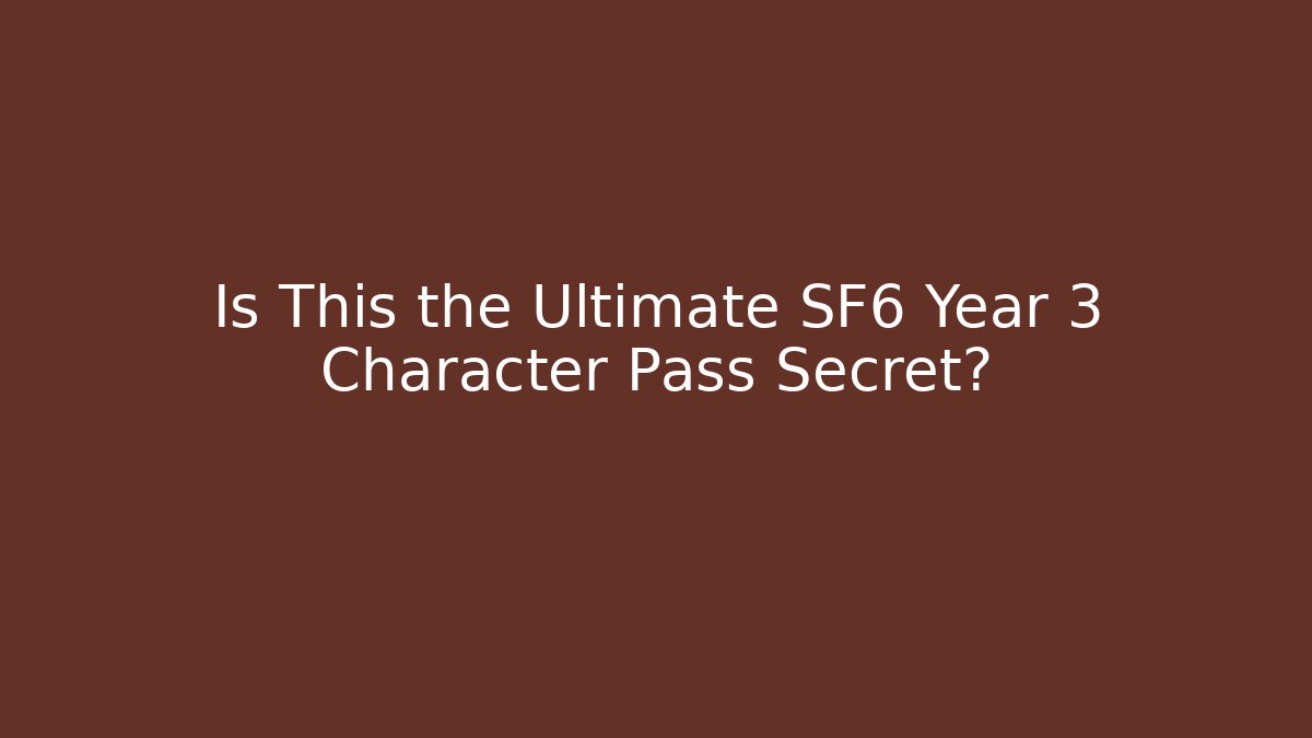 Is This the Ultimate SF6 Year 3 Character Pass Secret?