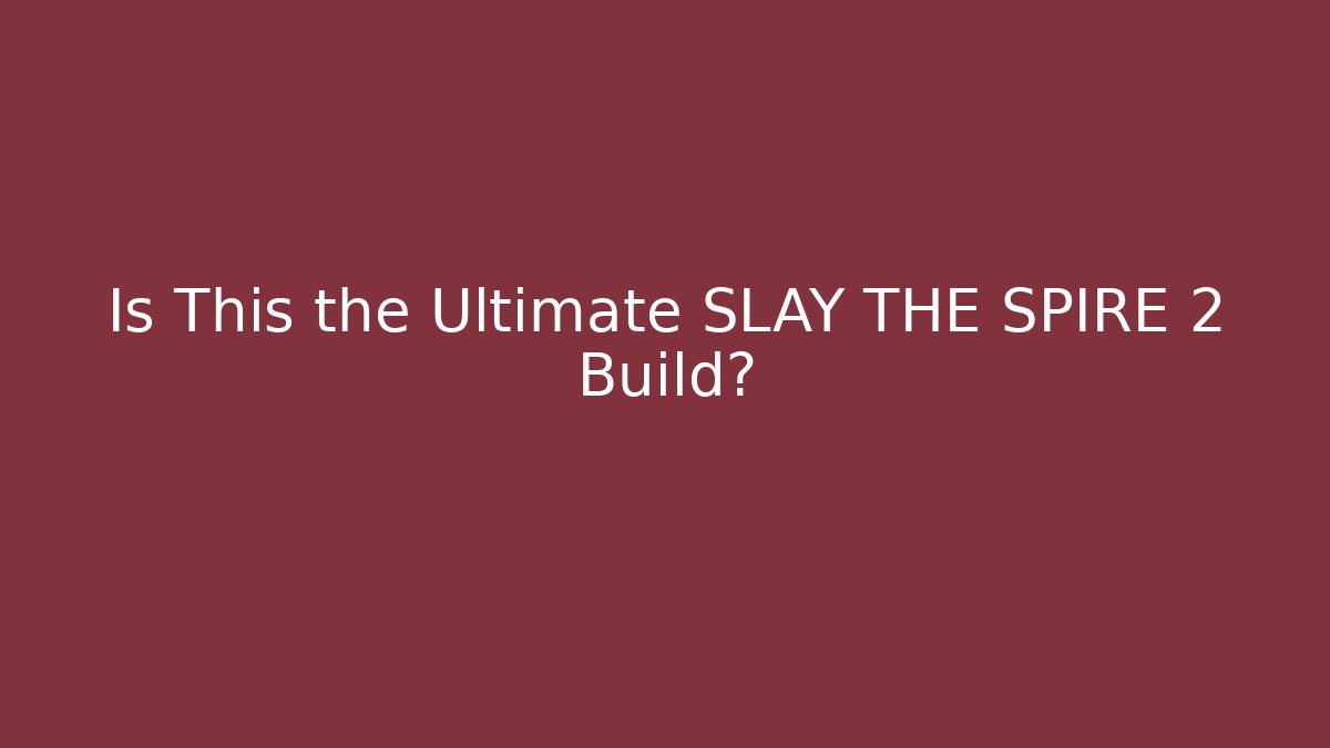 Is This the Ultimate SLAY THE SPIRE 2 Build?
