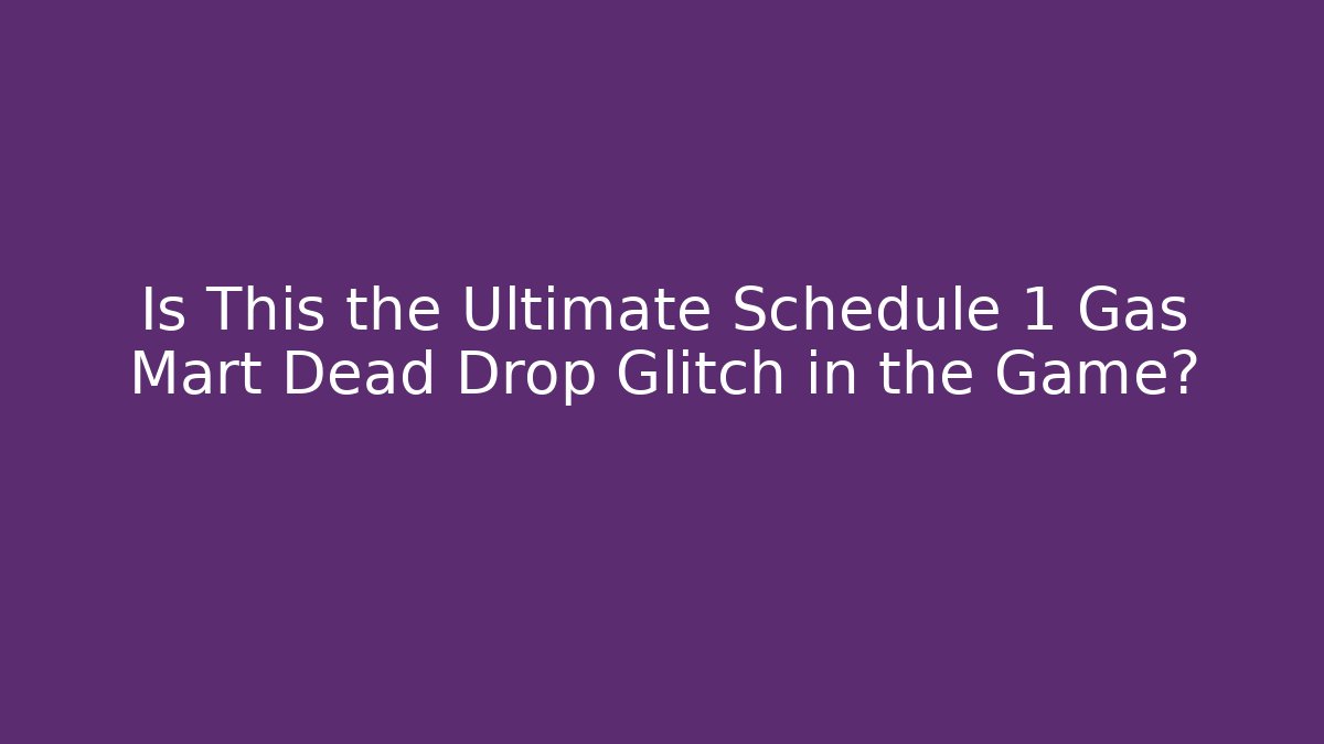Is This the Ultimate Schedule 1 Gas Mart Dead Drop Glitch in the Game?