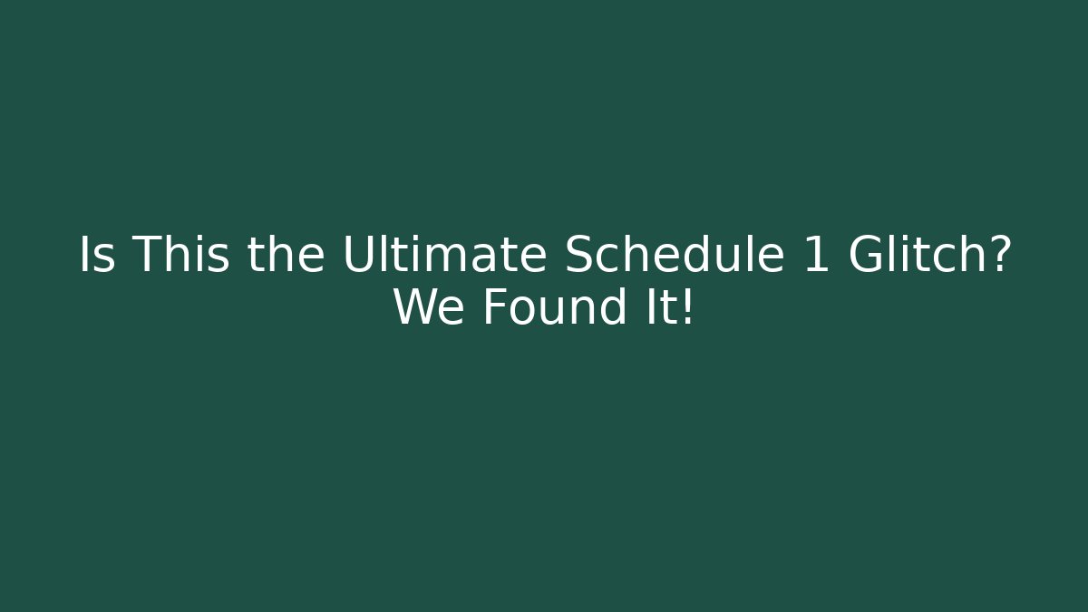 Is This the Ultimate Schedule 1 Glitch? We Found It! - Create More Assets