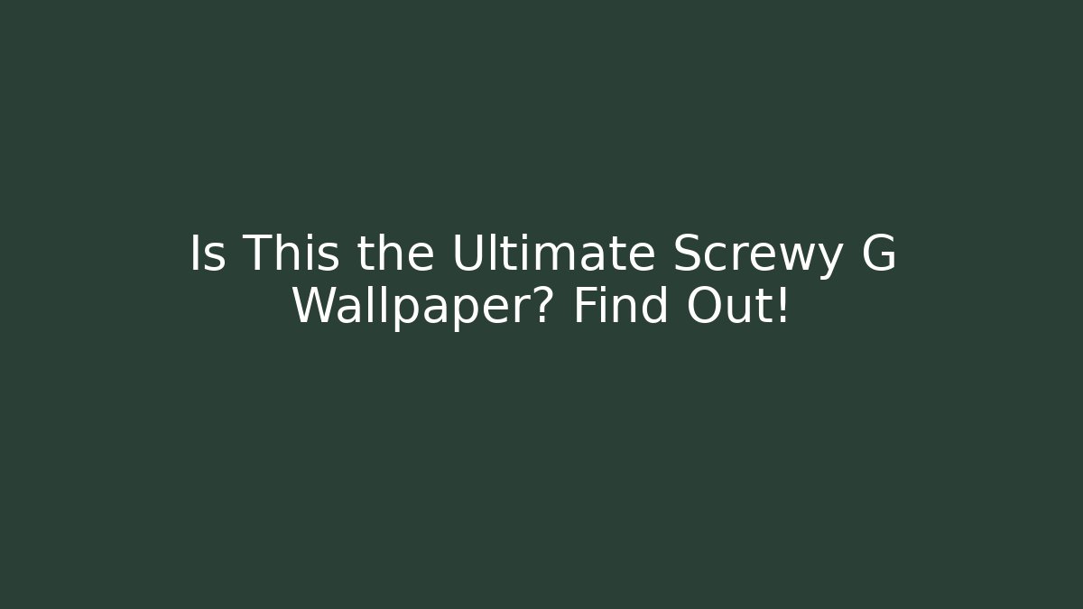 Is This the Ultimate Screwy G Wallpaper? Find Out!