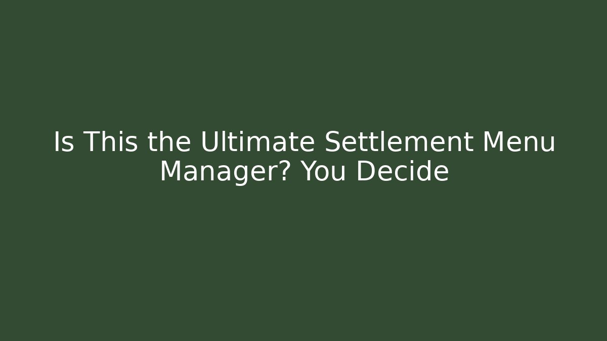 Is This the Ultimate Settlement Menu Manager? You Decide - Create More Assets