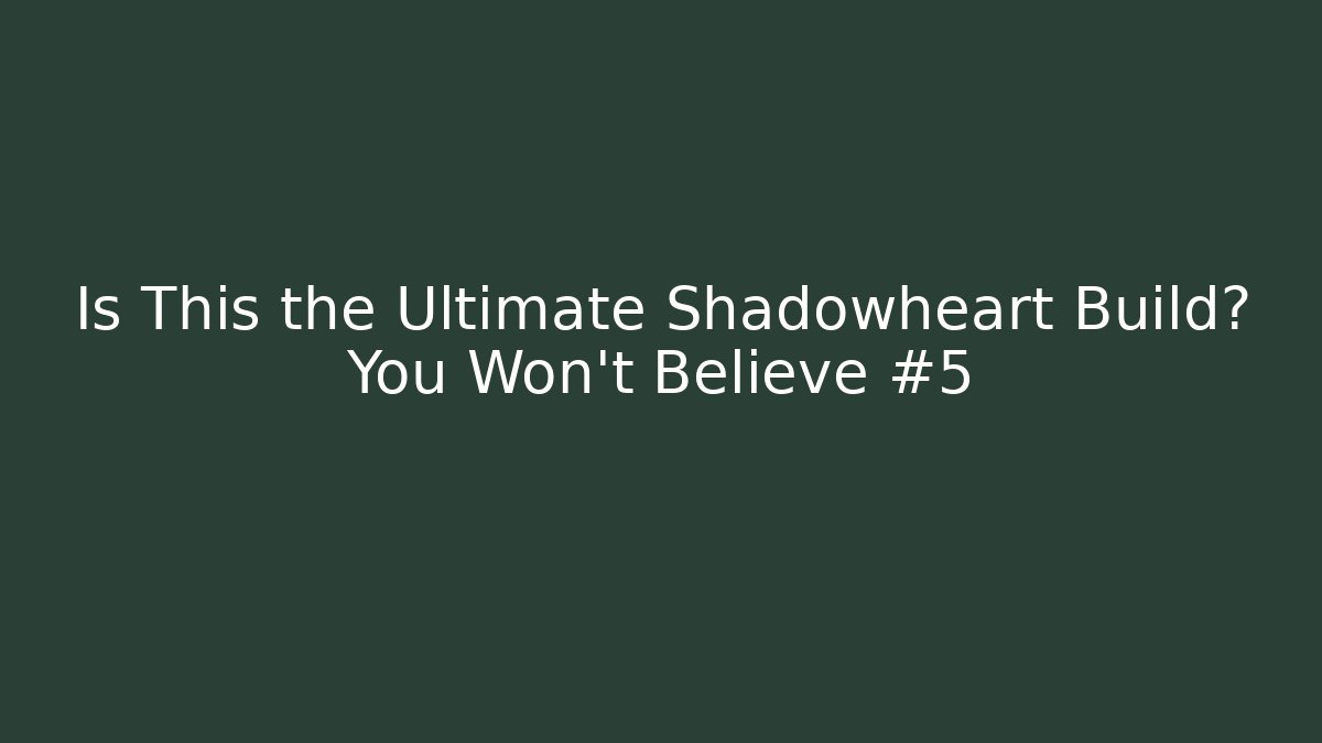 Is This the Ultimate Shadowheart Build? You Won't Believe #5