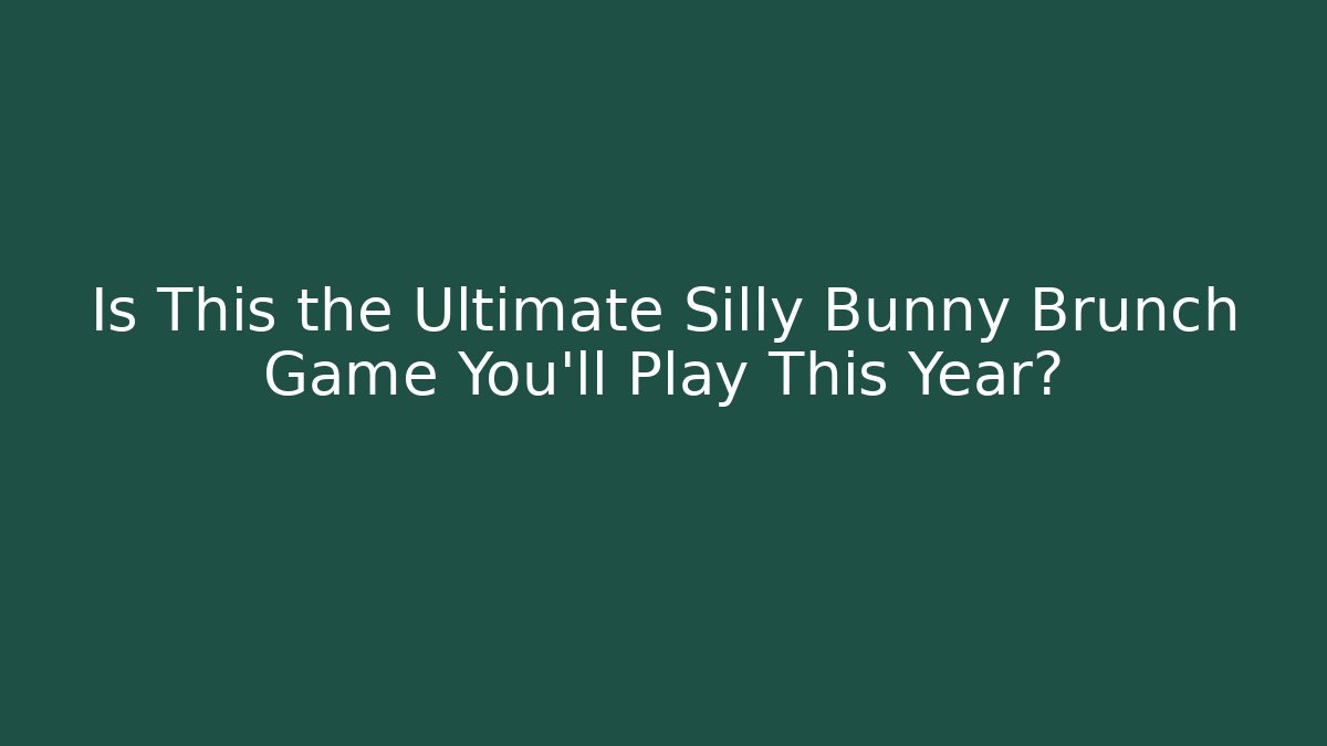 Is This the Ultimate Silly Bunny Brunch Game You'll Play This Year?