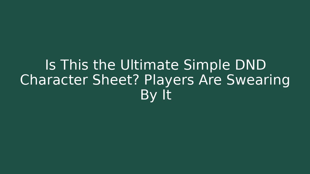 Is This the Ultimate Simple DND Character Sheet? Players Are Swearing By It