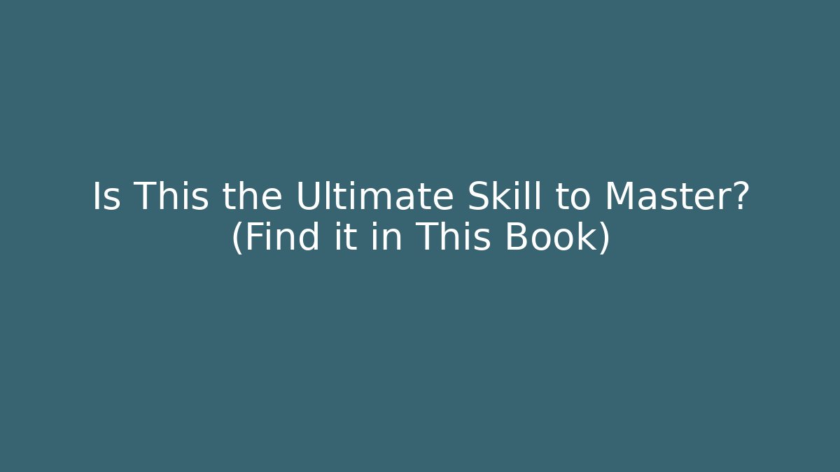 Is This the Ultimate Skill to Master? (Find it in This Book)