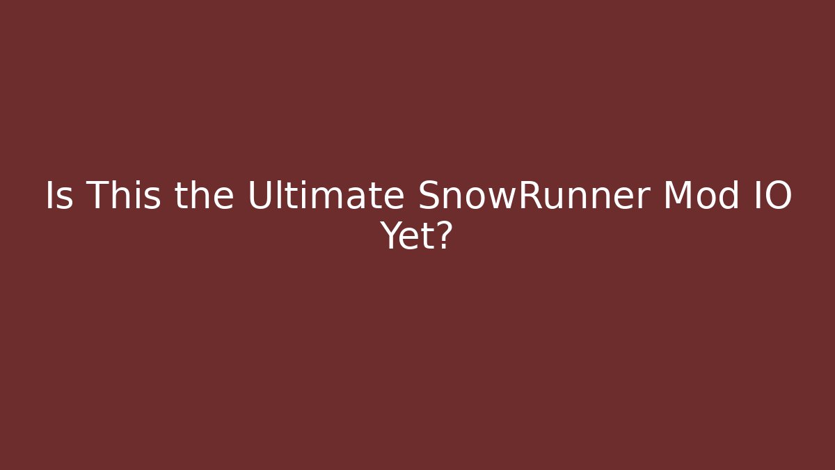 Is This the Ultimate SnowRunner Mod IO Yet? - Create More Assets