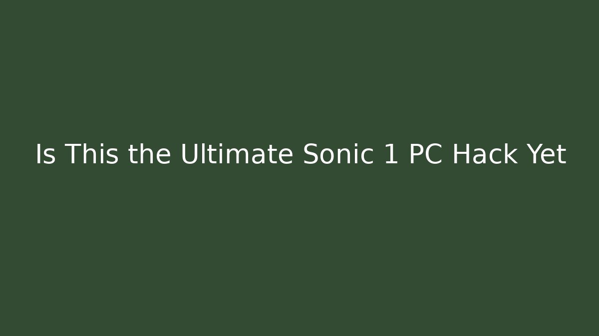 Is This the Ultimate Sonic 1 PC Hack Yet