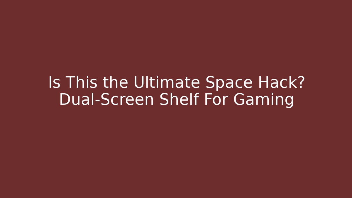 Is This the Ultimate Space Hack? Dual-Screen Shelf For Gaming