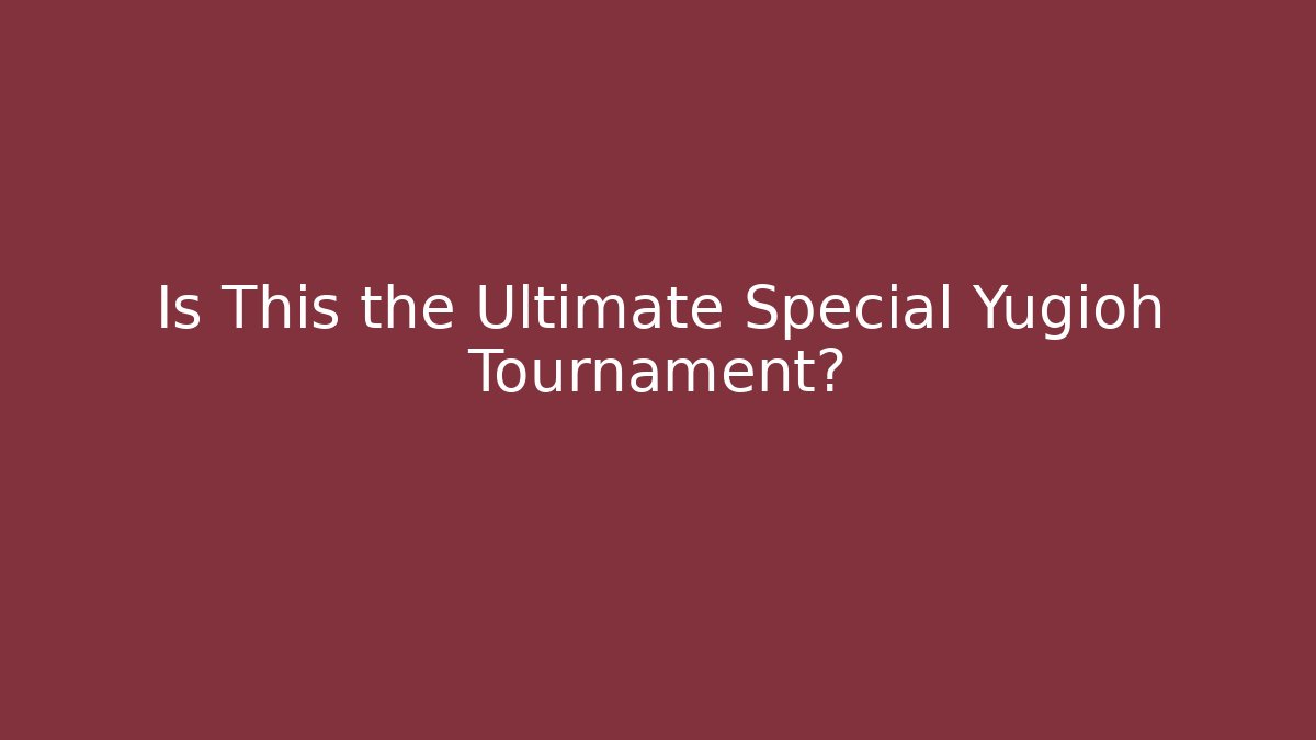 Is This the Ultimate Special Yugioh Tournament? - Create More Assets