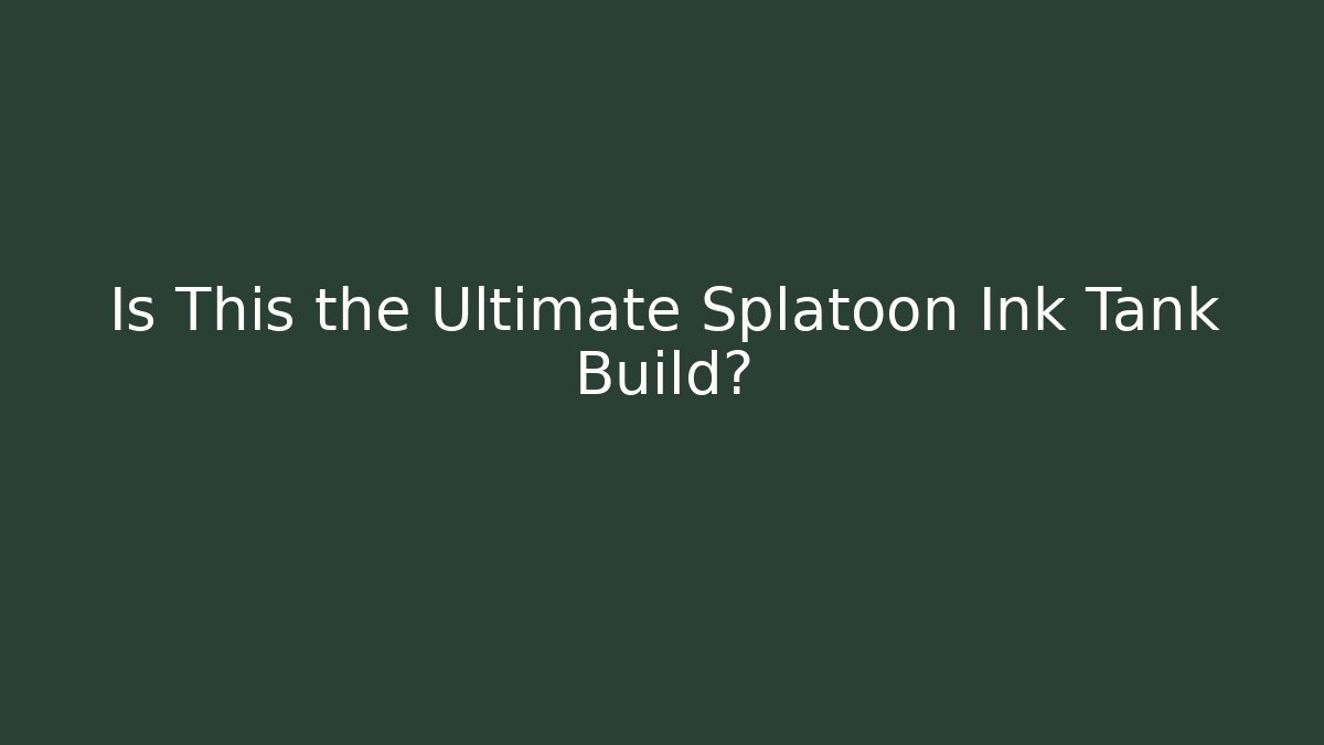 Is This the Ultimate Splatoon Ink Tank Build?