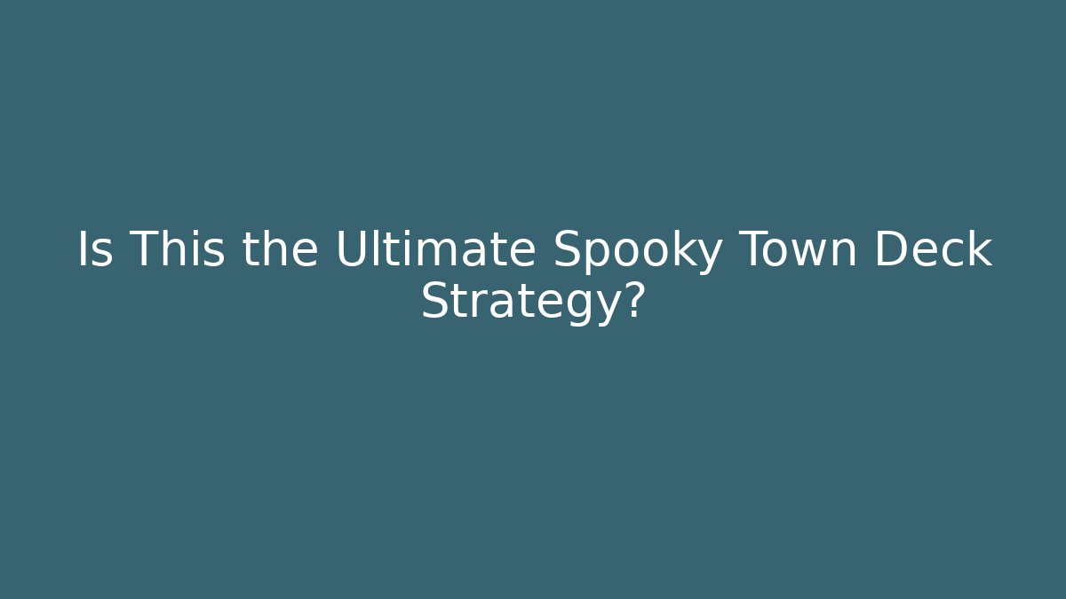 Is This the Ultimate Spooky Town Deck Strategy?