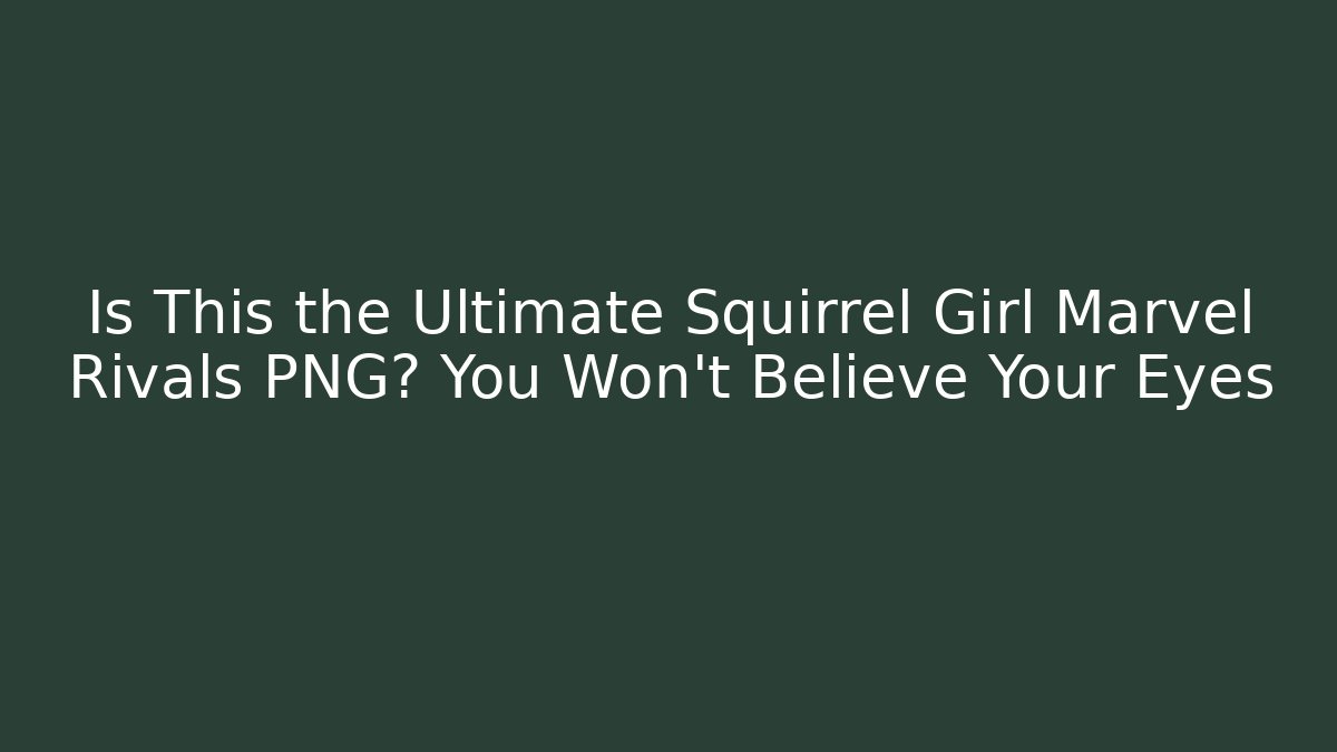 Is This the Ultimate Squirrel Girl Marvel Rivals PNG? You Won't Believe Your Eyes