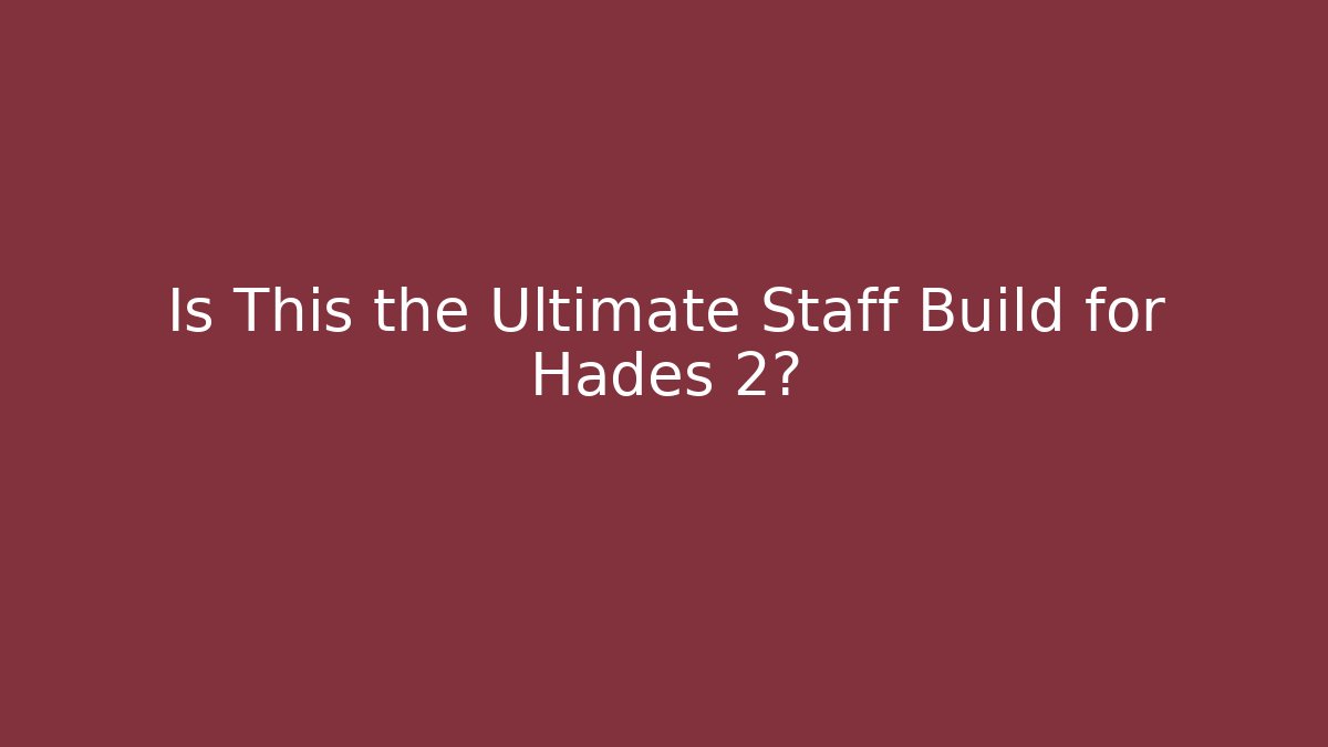 Is This the Ultimate Staff Build for Hades 2? - Create More Assets