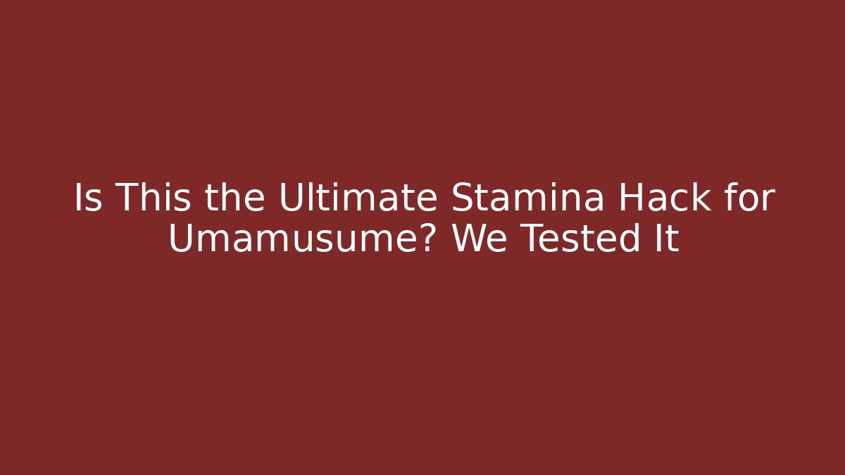 Is This the Ultimate Stamina Hack for Umamusume? We Tested It