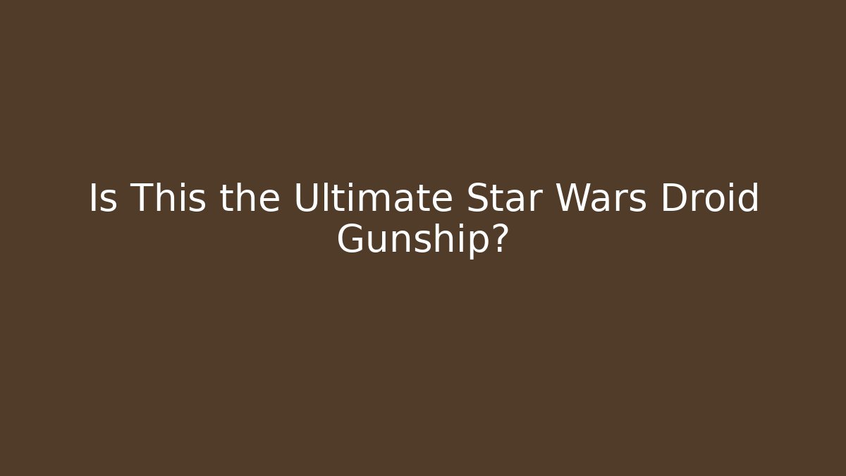 Is This the Ultimate Star Wars Droid Gunship?
