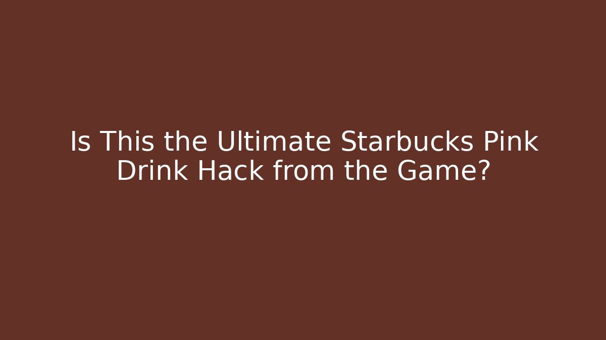 Is This the Ultimate Starbucks Pink Drink Hack from the Game?