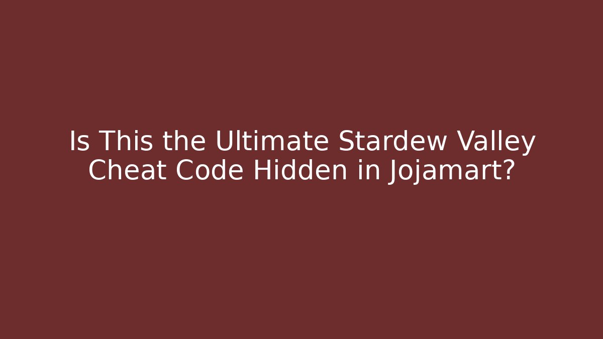 Is This the Ultimate Stardew Valley Cheat Code Hidden in Jojamart?
