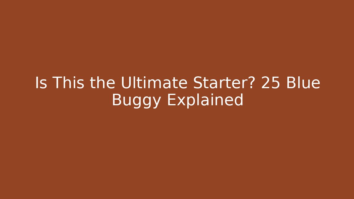 Is This the Ultimate Starter? 25 Blue Buggy Explained - Create More Assets