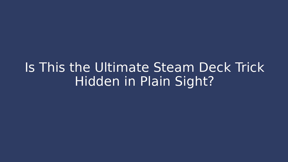 Is This the Ultimate Steam Deck Trick Hidden in Plain Sight? - Create More Assets