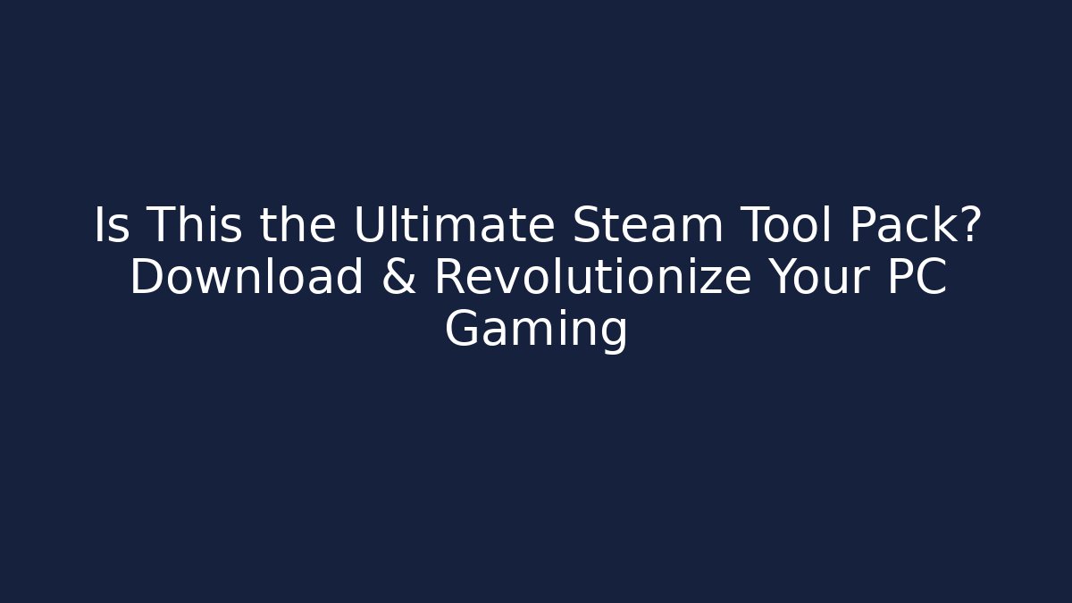 Is This the Ultimate Steam Tool Pack? Download & Revolutionize Your PC Gaming