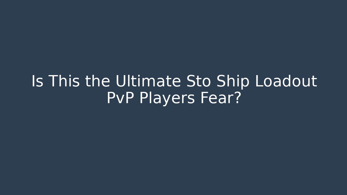 Is This the Ultimate Sto Ship Loadout PvP Players Fear?