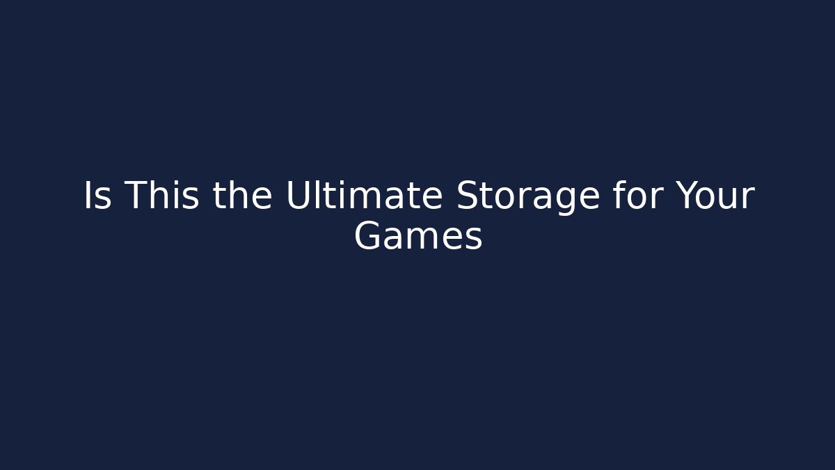 Is This the Ultimate Storage for Your Games - Create More Assets