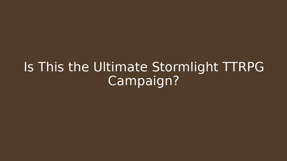 Is This the Ultimate Stormlight TTRPG Campaign? - Create More Assets