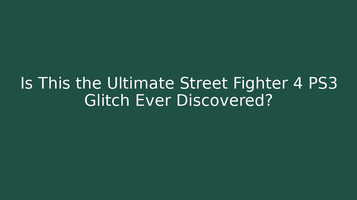 Is This the Ultimate Street Fighter 4 PS3 Glitch Ever Discovered?