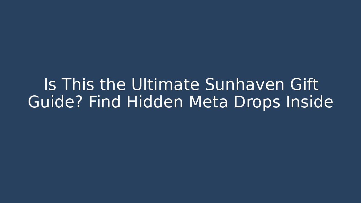Is This the Ultimate Sunhaven Gift Guide? Find Hidden Meta Drops Inside - Create More Assets
