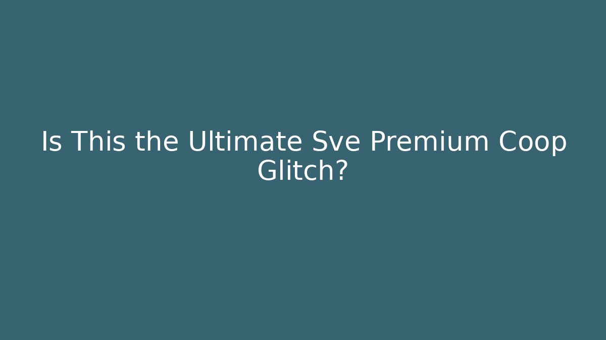 Is This the Ultimate Sve Premium Coop Glitch?