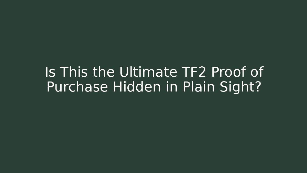 Is This the Ultimate TF2 Proof of Purchase Hidden in Plain Sight?