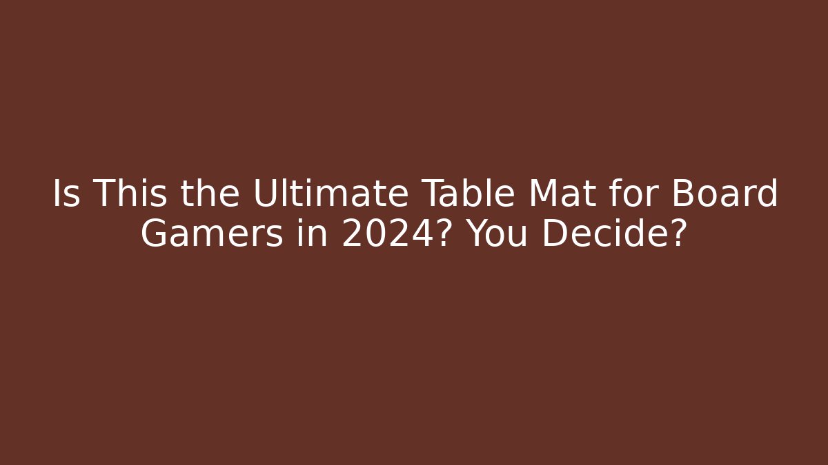 Is This the Ultimate Table Mat for Board Gamers in 2024? You Decide?