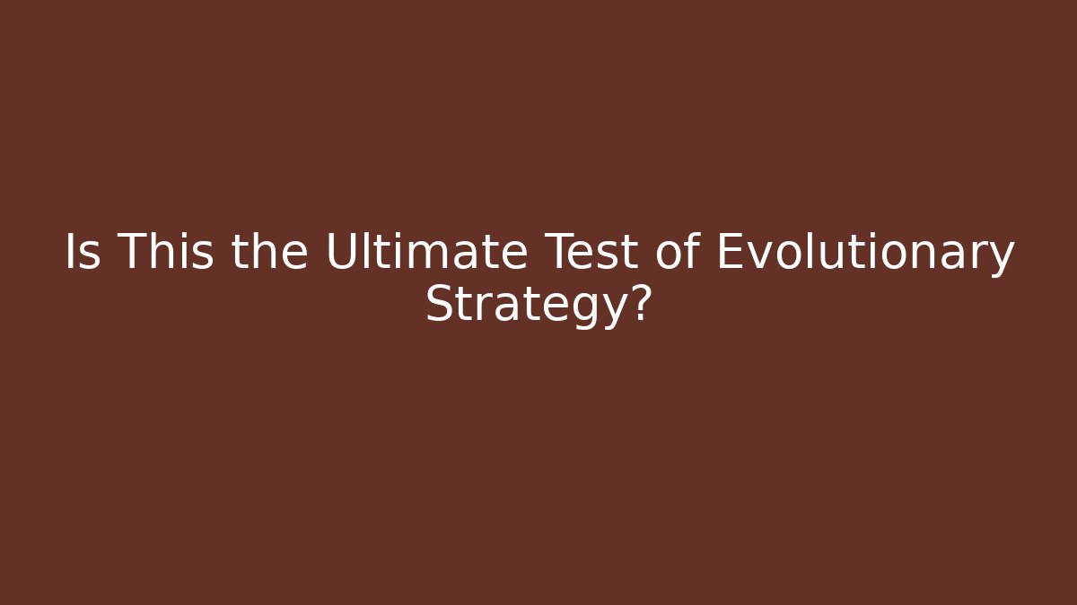 Is This the Ultimate Test of Evolutionary Strategy? - Create More Assets