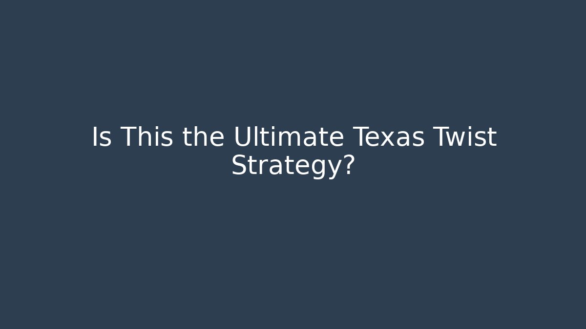 Is This the Ultimate Texas Twist Strategy?