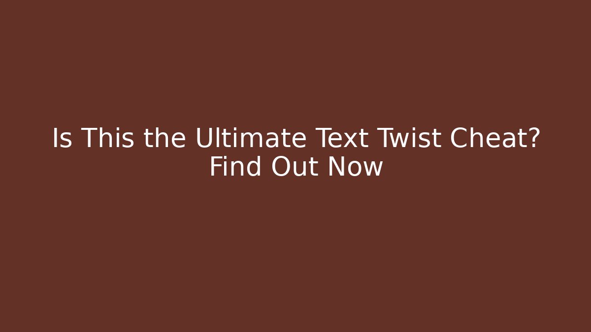 Is This the Ultimate Text Twist Cheat? Find Out Now