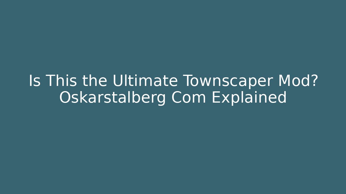 Is This the Ultimate Townscaper Mod? Oskarstalberg Com Explained