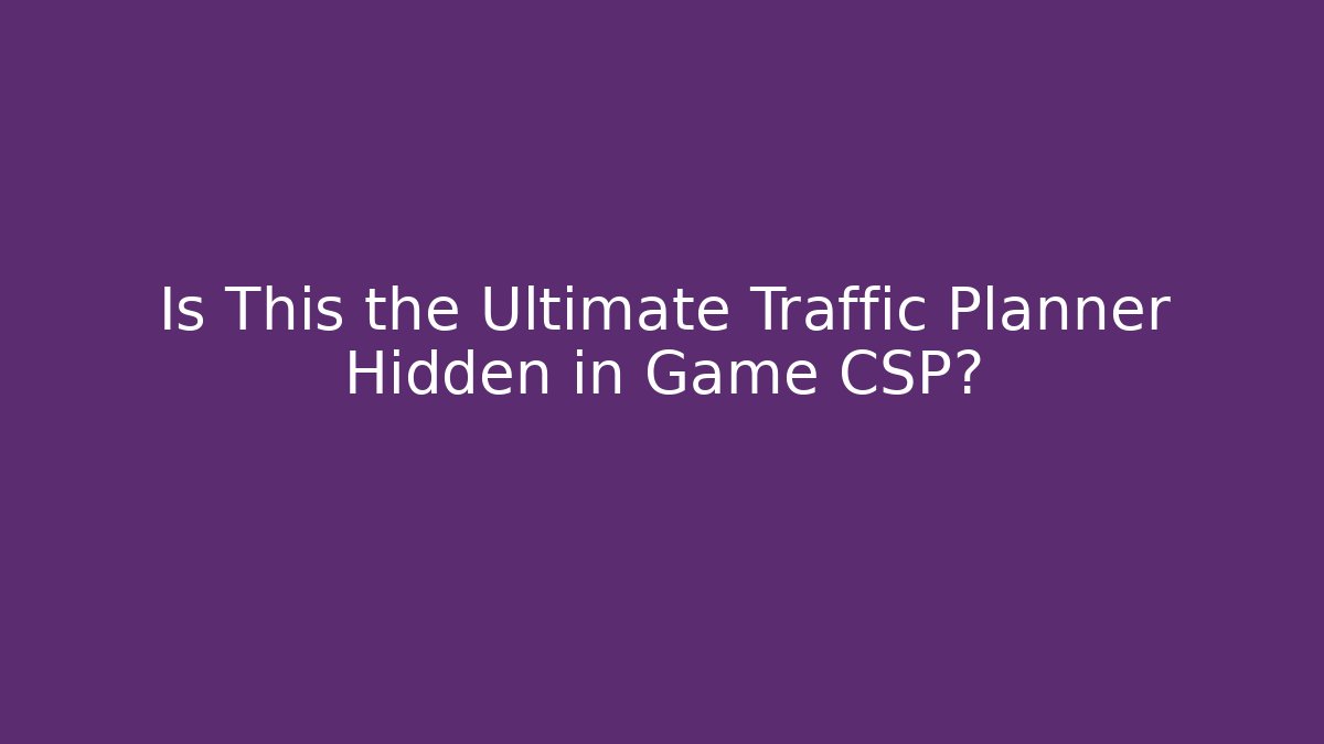 Is This the Ultimate Traffic Planner Hidden in Game CSP?