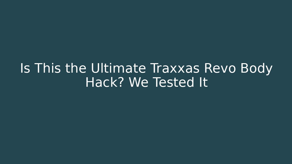 Is This the Ultimate Traxxas Revo Body Hack? We Tested It