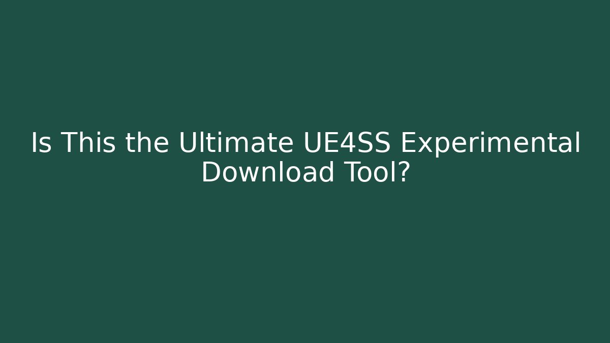 Is This the Ultimate UE4SS Experimental Download Tool? - Create More Assets