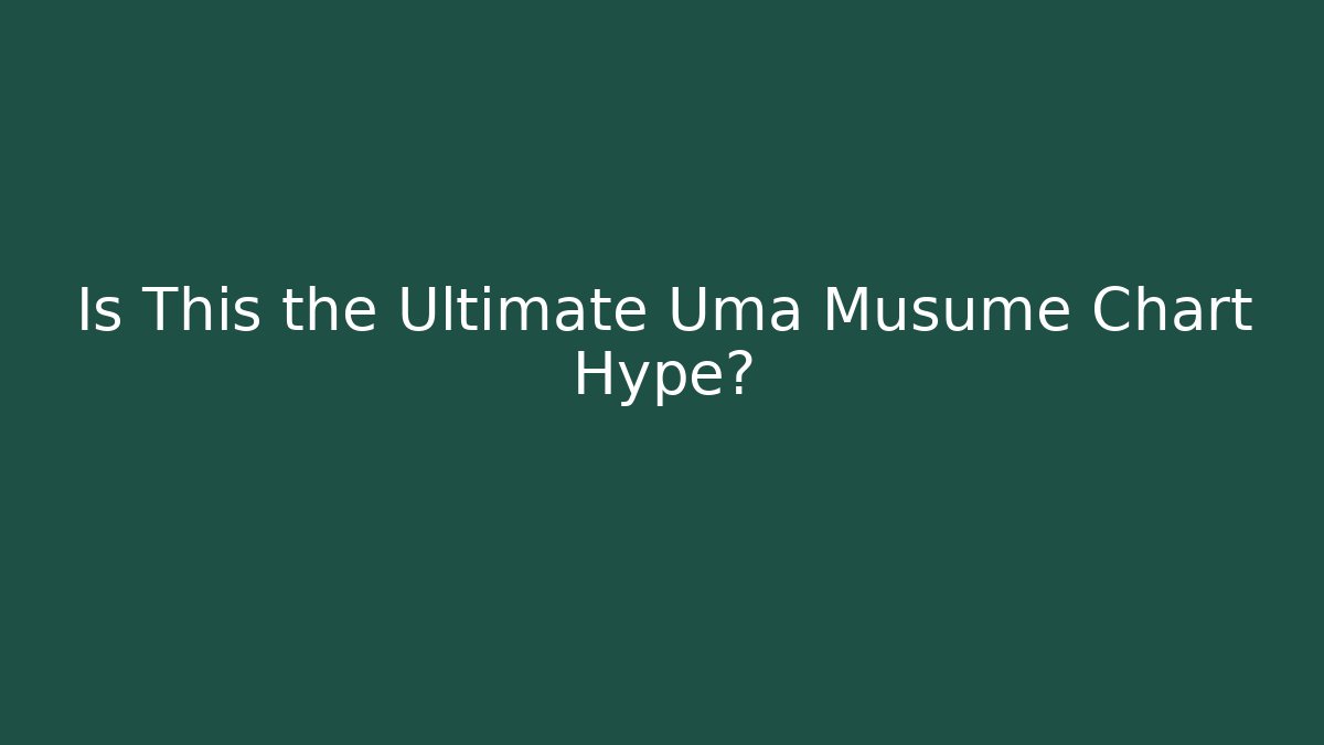Is This the Ultimate Uma Musume Chart Hype? - Create More Assets