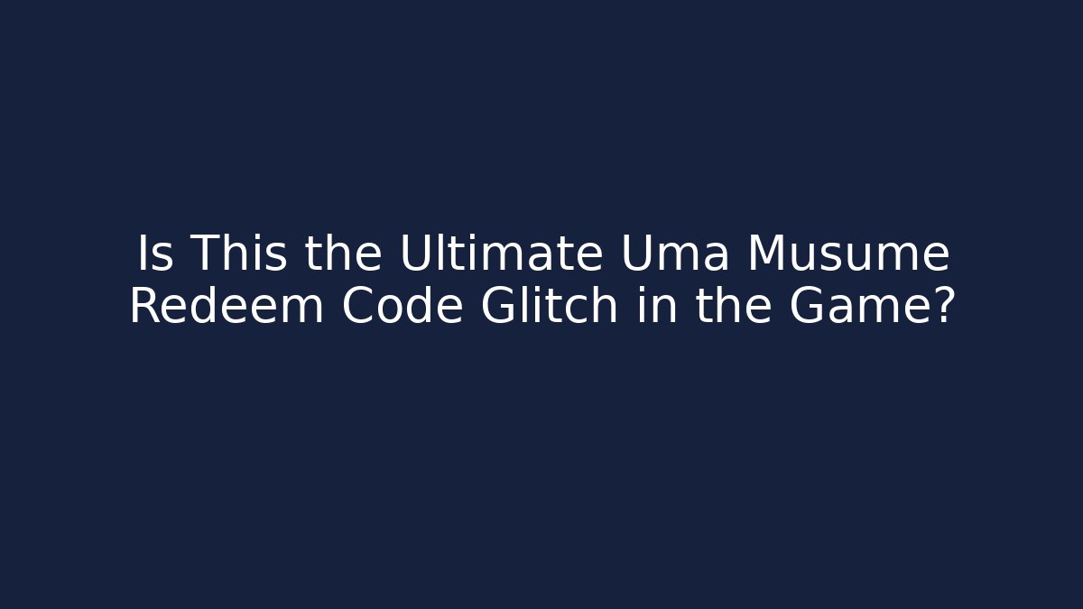Is This the Ultimate Uma Musume Redeem Code Glitch in the Game?
